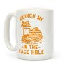 Brunch Me In The Face Hole Coffee Mug Brunch Me In The Face Hole Coffee Mug