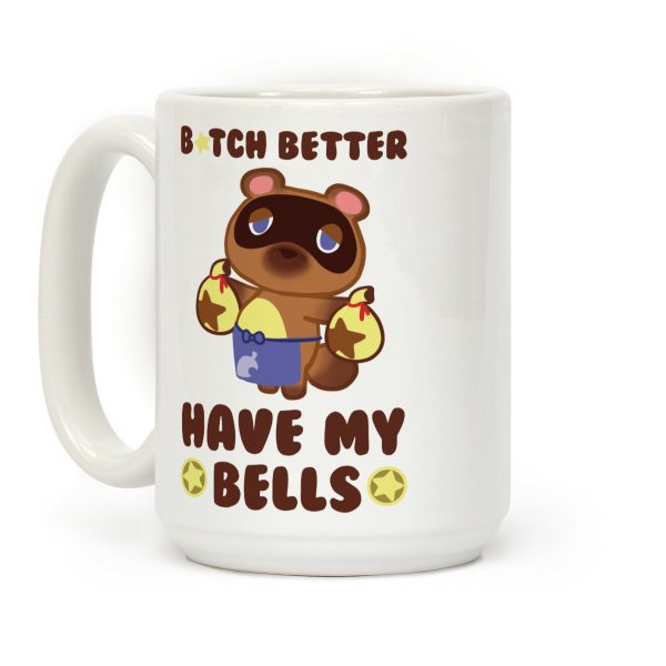 B*tch Better Have My Bells - Animal Crossing Coffee Mug B*tch Better Have My Bells - Animal Crossing Coffee Mug
