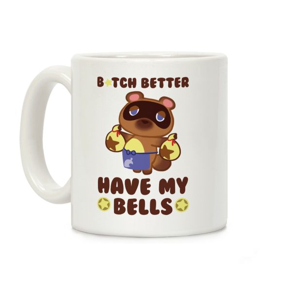 B*tch Better Have My Bells - Animal Crossing Coffee Mug B*tch Better Have My Bells - Animal Crossing Coffee Mug