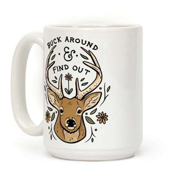 Buck Around And Find Out Deer Coffee Mug Buck Around And Find Out Deer Coffee Mug