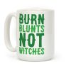 Burn Blunts, Not Witches Coffee Mug Burn Blunts, Not Witches Coffee Mug