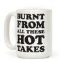 Burnt From All These Hot Takes Coffee Mug