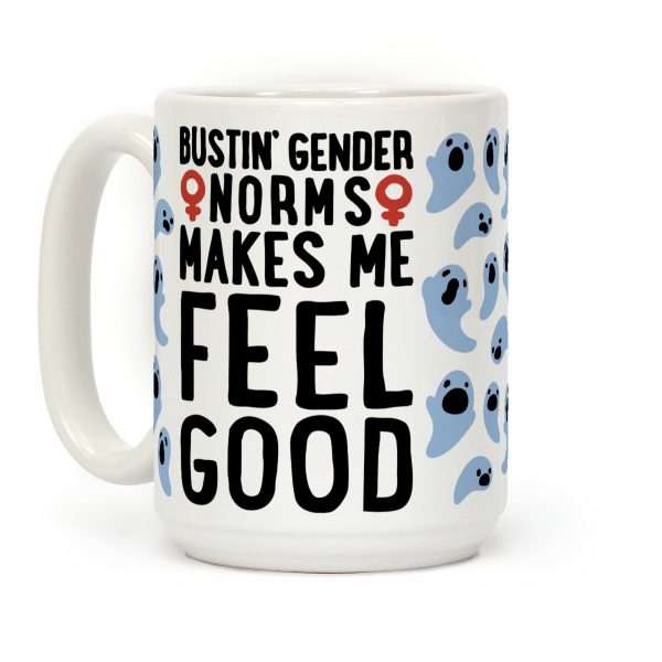 Bustin' Gender Norms Makes Me Feel Good Parody Coffee Mug Bustin' Gender Norms Makes Me Feel Good Parody Coffee Mug