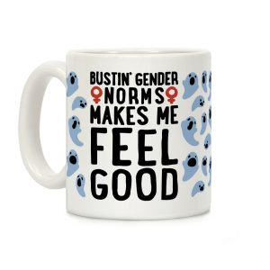 Bustin' Gender Norms Makes Me Feel Good Parody Coffee Mug