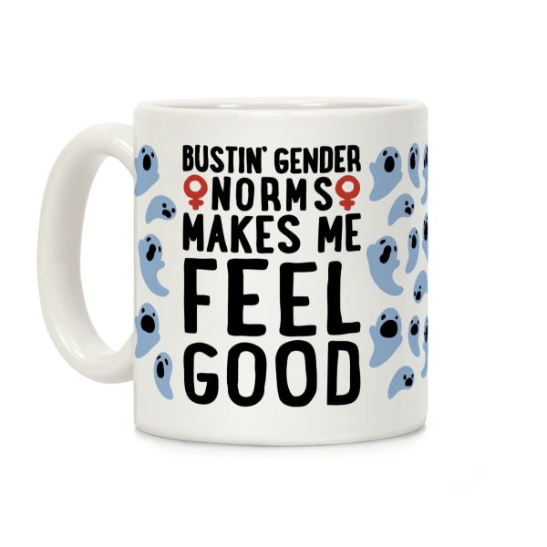 Bustin' Gender Norms Makes Me Feel Good Parody Coffee Mug Bustin' Gender Norms Makes Me Feel Good Parody Coffee Mug
