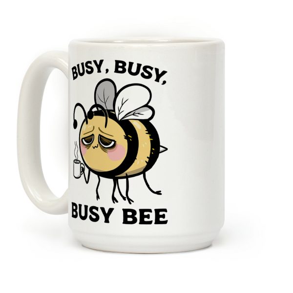 Busy, Busy, Busy Bee Coffee Mug Busy, Busy, Busy Bee Coffee Mug