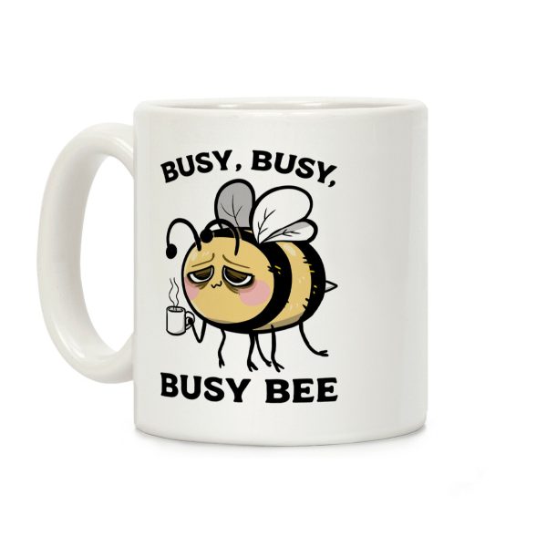 Busy, Busy, Busy Bee Coffee Mug Busy, Busy, Busy Bee Coffee Mug