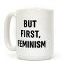 But First, Feminism Coffee Mug But First, Feminism Coffee Mug