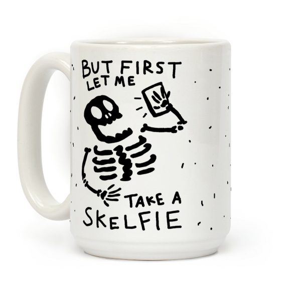 But First Let Me Take A Skelfie Skeleton Coffee Mug But First Let Me Take A Skelfie Skeleton Coffee Mug