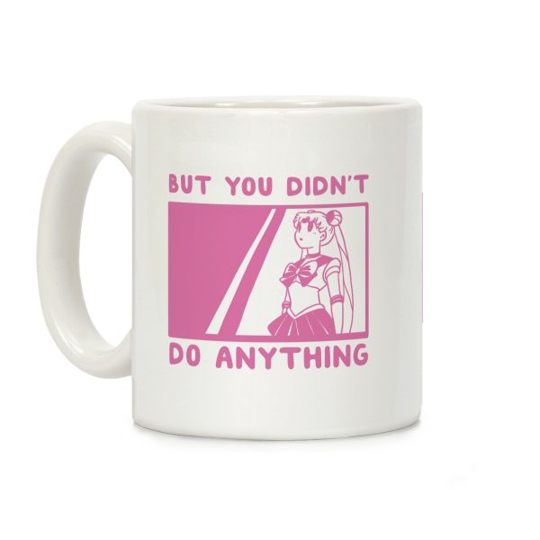 But You Didn't Do Anything - Sailor Moon Coffee Mug But You Didn't Do Anything - Sailor Moon Coffee Mug
