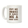 Buy Me Books And Call Me A Good Girl Coffee Mug Buy Me Books And Call Me A Good Girl Coffee Mug