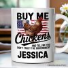 Buy Me Chickens Personalized Mug, American Patriotic Country Gift With Custom Name Buy Me Chickens Personalized Mug, American Patriotic Country Gift With Custom Name