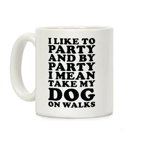 By Party I Mean Take My Dog On Walks Coffee Mug By Party I Mean Take My Dog On Walks Coffee Mug