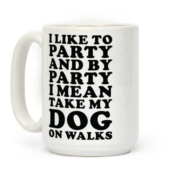 By Party I Mean Take My Dog On Walks Coffee Mug By Party I Mean Take My Dog On Walks Coffee Mug