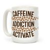 Caffeine Addiction Activate! Coffee Mug Caffeine Addiction Activate! Coffee Mug