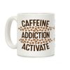 Caffeine Addiction Activate! Coffee Mug Caffeine Addiction Activate! Coffee Mug