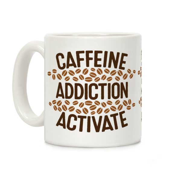 Caffeine Addiction Activate! Coffee Mug Caffeine Addiction Activate! Coffee Mug