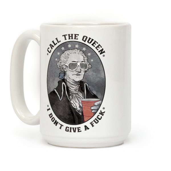 Call The Queen I Don't Give A Fuck Coffee Mug Call The Queen I Don't Give A Fuck Coffee Mug