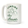Camping Is The Answer Coffee Mug Camping Is The Answer Coffee Mug