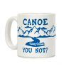 Canoe You Not Coffee Mug Canoe You Not Coffee Mug