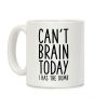 Can't Brain Today I Has The Dumb Coffee Mug Can't Brain Today I Has The Dumb Coffee Mug