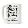 Carbs Don't Count on Sunday Those are the Lords Carbs Coffee Mug Carbs Don't Count on Sunday Those are the Lords Carbs Coffee Mug