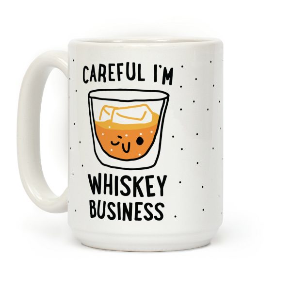 Careful I'm Whiskey Business Coffee Mug Careful I'm Whiskey Business Coffee Mug