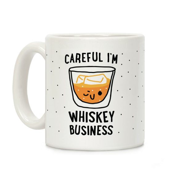 Careful I'm Whiskey Business Coffee Mug Careful I'm Whiskey Business Coffee Mug