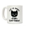 Cat is Short For Catthew Coffee Mug Cat is Short For Catthew Coffee Mug