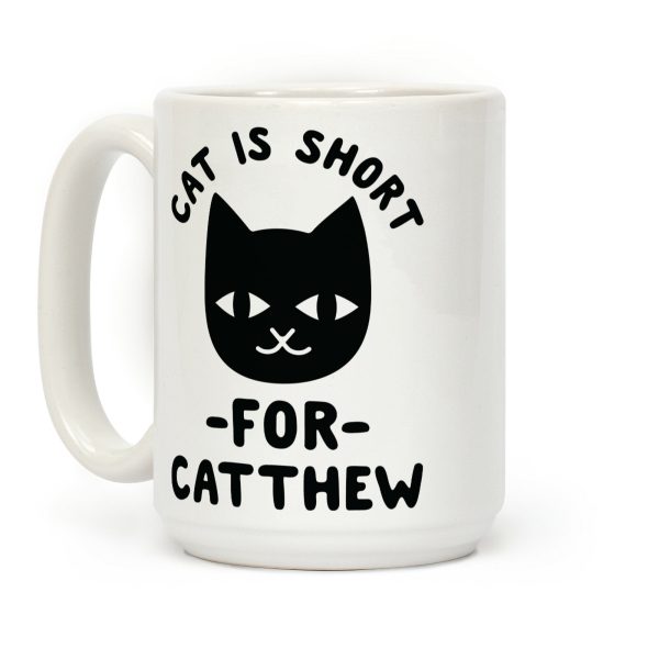 Cat is Short For Catthew Coffee Mug Cat is Short For Catthew Coffee Mug