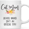 Cat Mom Because Badass Isn't an Official Title Coffee Mug Funny Cat Lover Gift Cat Mom Because Badass Isn't an Official Title Coffee Mug Funny Cat Lover Gift