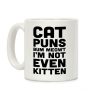 Cat Puns Bum Meowt I'm Not Even Kitten Coffee Mug Cat Puns Bum Meowt I'm Not Even Kitten Coffee Mug