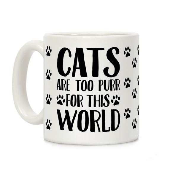 Cats Are Too Purr For This World Coffee Mug Cats Are Too Purr For This World Coffee Mug