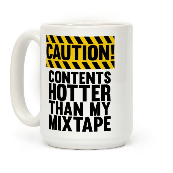 Caution: Contents Hotter Than My Mixtape Coffee Mug Caution: Contents Hotter Than My Mixtape Coffee Mug