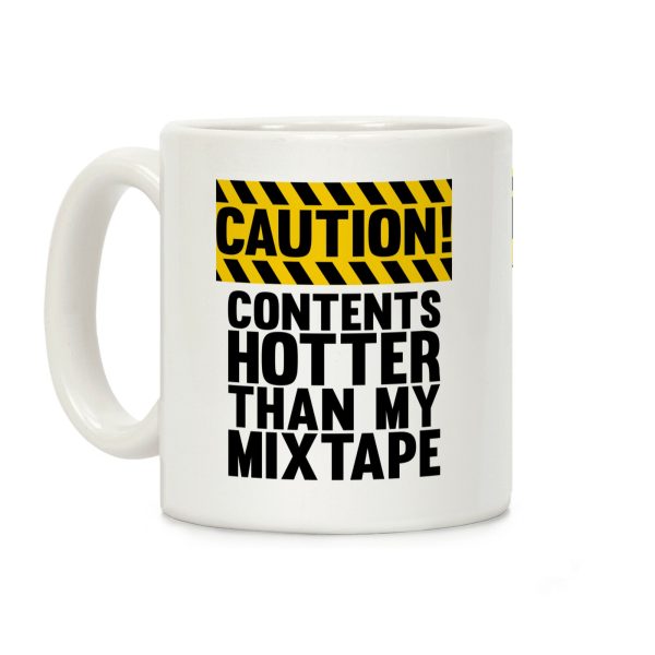 Caution: Contents Hotter Than My Mixtape Coffee Mug Caution: Contents Hotter Than My Mixtape Coffee Mug