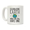 Celebrating Earth While We Still Have One Coffee Mug Celebrating Earth While We Still Have One Coffee Mug