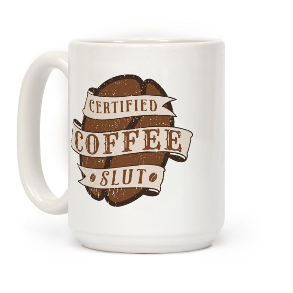 Certified Coffee Slut Coffee Mug Certified Coffee Slut Coffee Mug