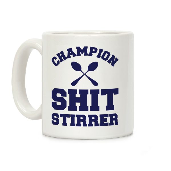 Champion Shit Stirrer Coffee Mug Champion Shit Stirrer Coffee Mug