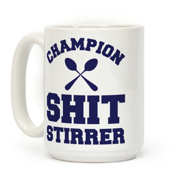 Champion Shit Stirrer Coffee Mug Champion Shit Stirrer Coffee Mug