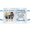 Chance Made Us Colleagues - BFF Bestie Gift - Personalized Custom Accent Mug Chance Made Us Colleagues - BFF Bestie Gift - Personalized Custom Accent Mug