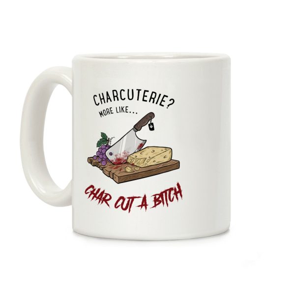Charcuterie? More Like... Char-Cut-A-Bitch Coffee Mug Charcuterie? More Like... Char-Cut-A-Bitch Coffee Mug
