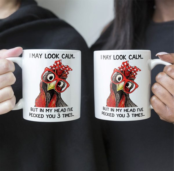 Chicken I May Look Calm Pecked You 3 Times Funny Gift - Funny Mug Chicken I May Look Calm Pecked You 3 Times Funny Gift - Funny Mug