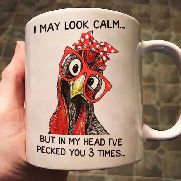 Chicken I May Look Calm Pecked You 3 Times Funny Gift - Funny Mug Chicken I May Look Calm Pecked You 3 Times Funny Gift - Funny Mug