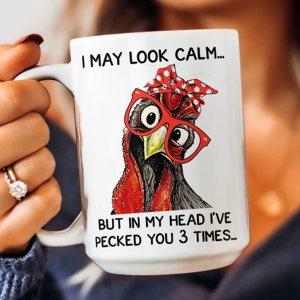 Chicken I May Look Calm Pecked You 3 Times Funny Gift - Funny Mug Chicken I May Look Calm Pecked You 3 Times Funny Gift - Funny Mug