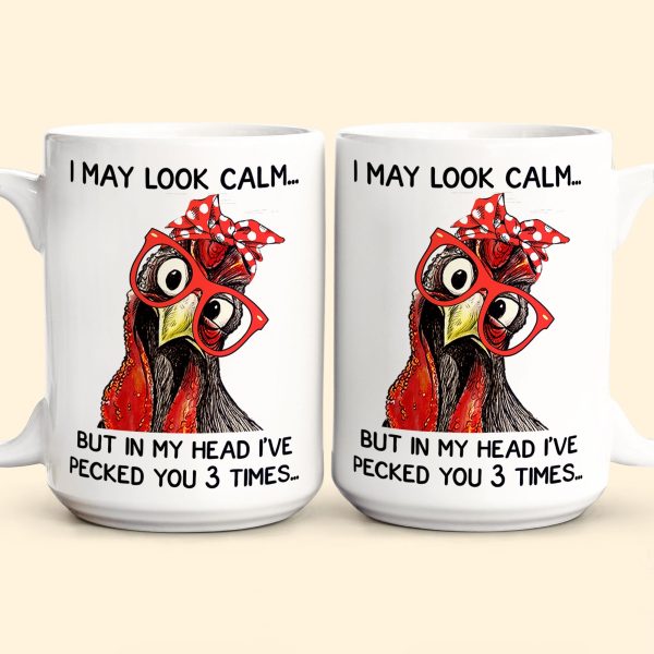 Chicken I May Look Calm Pecked You 3 Times Funny Gift - Funny Mug Chicken I May Look Calm Pecked You 3 Times Funny Gift - Funny Mug