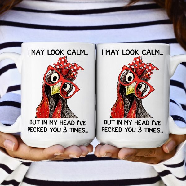 Chicken I May Look Calm Pecked You 3 Times Funny Gift - Funny Mug Chicken I May Look Calm Pecked You 3 Times Funny Gift - Funny Mug