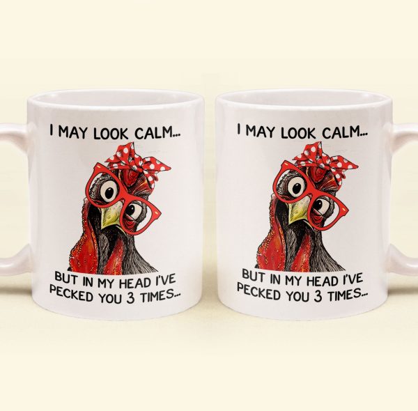 Chicken I May Look Calm Pecked You 3 Times Funny Gift - Funny Mug Chicken I May Look Calm Pecked You 3 Times Funny Gift - Funny Mug