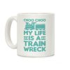 Choo Choo My Life Is A Trainwreck Coffee Mug