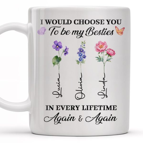 Choose You To Be My Besties, Flowers And Butterflies - Personalized Custom Coffee Mug - BST265_MG Choose You To Be My Besties, Flowers And Butterflies - Personalized Custom Coffee Mug - BST265_MG