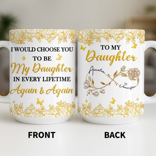 Choose You To Be My Daughter In Every Lifetime, Flowers, Butterflies - Personalized Custom Coffee Mug - NCE024_MG